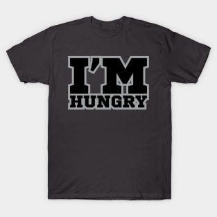 I'm Hungry T-Shirt